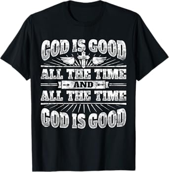 Cool Christian Saying T Shirt: God Is Good All The Time Tee T-Shirt
