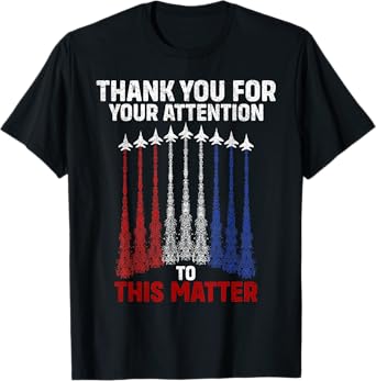 Thank You For Your Attention To This Matter, Funny T-Shirt