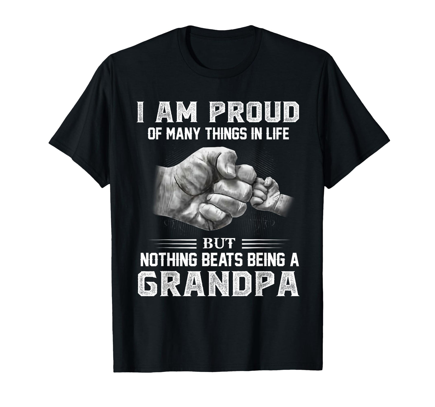 I am proud of many things in life but nothing beats Grandpa T-Shirt