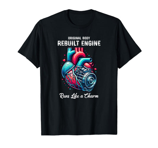 Heart Surgery Original Body Rebuilt Engine Runs Like a Charm T-Shirt