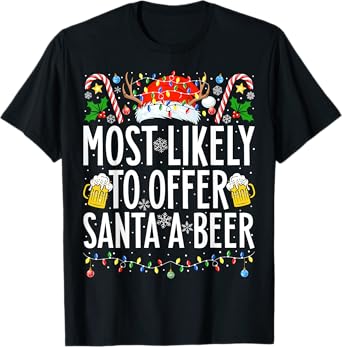 Most Likely To Offer Santa A Beer Xmas Family Christmas T-Shirt