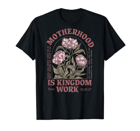 Motherhood Is Kingdom Work Flower (on back) T-Shirt