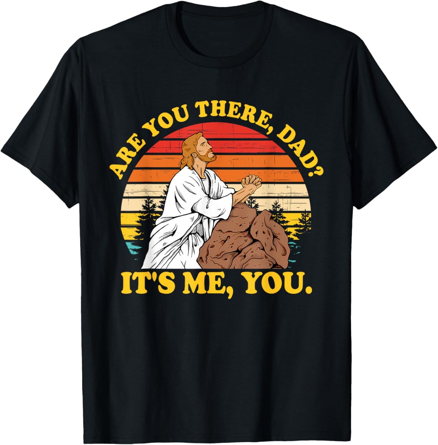 Are You There, Dad? It's Me, You Je-sus Christ Lover T-Shirt