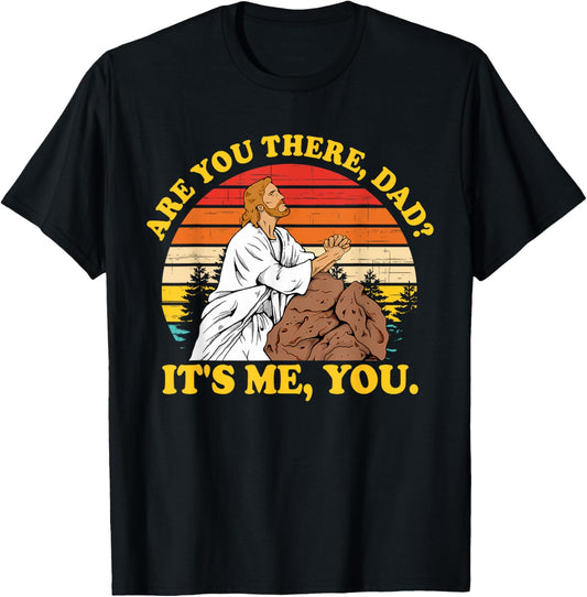 Are You There, Dad? It's Me, You Je-sus Christ Lover T-Shirt