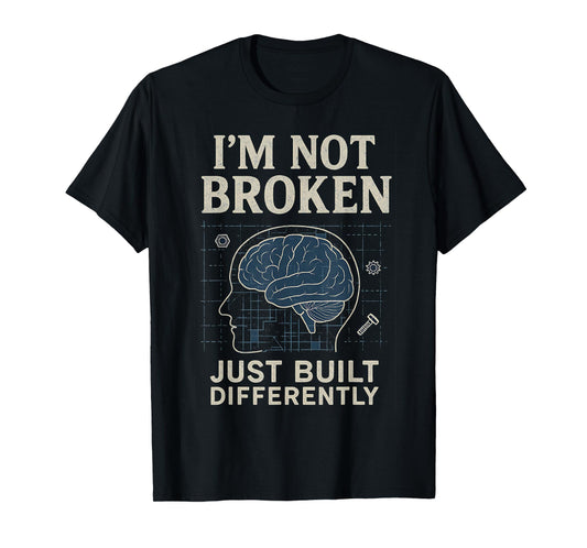 I’m Not Broken Just Built Differently Funny Neurodivergent T-Shirt