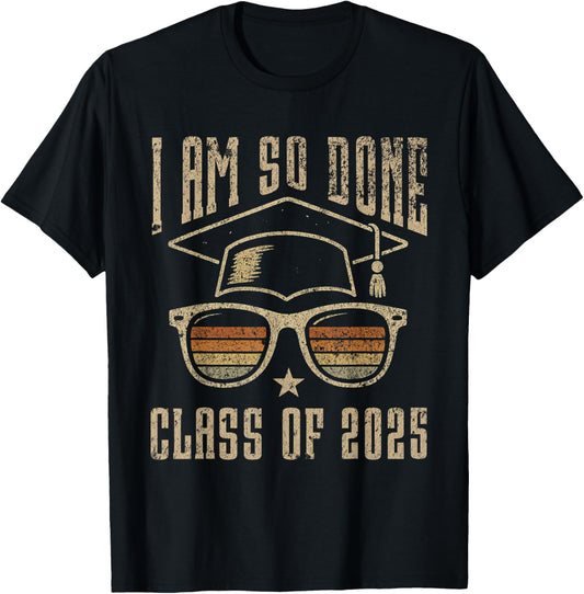 Vintage I Am So Done Class of 2025 - Funny Graduation Senior T-Shirt