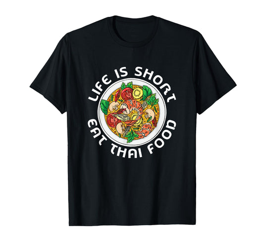 Asian Cuisine Thailand Food Gourmand Life Is Short Thai T-Shirt