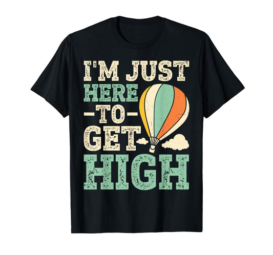 Air Balloon - I'm Just Here To Get High T-Shirt