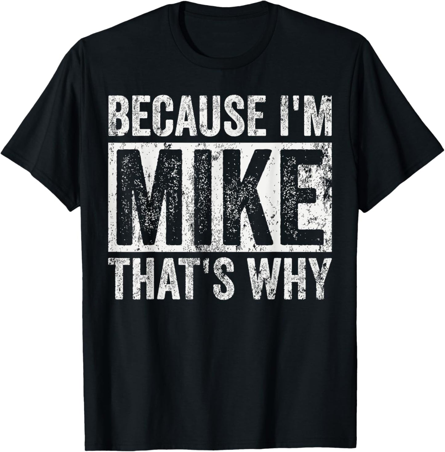 Because I'm Mike That's Why Funny Personalized Name Mike Nam T-Shirt