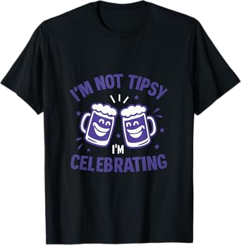 Im Not Tipsy Im Celebrating Funny Drinking Graphic: T-Shirt