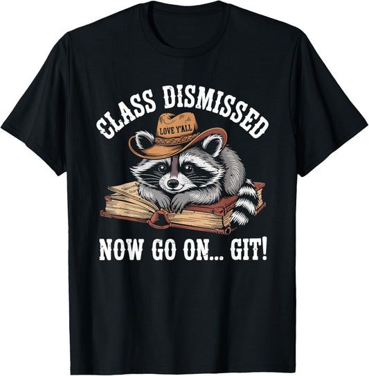 Class Dismissed Now Go On Git Raccoon Funny Teacher Summer T-Shirt