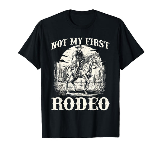 Not My First Rodeo - Cowboy Western Cowpoke Rancher T-Shirt