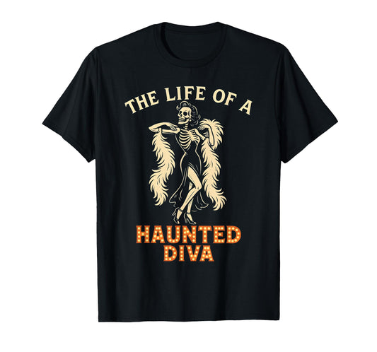 The Life of a Haunted Diva Glamorous Skeleton Showgirl T-Shirt
