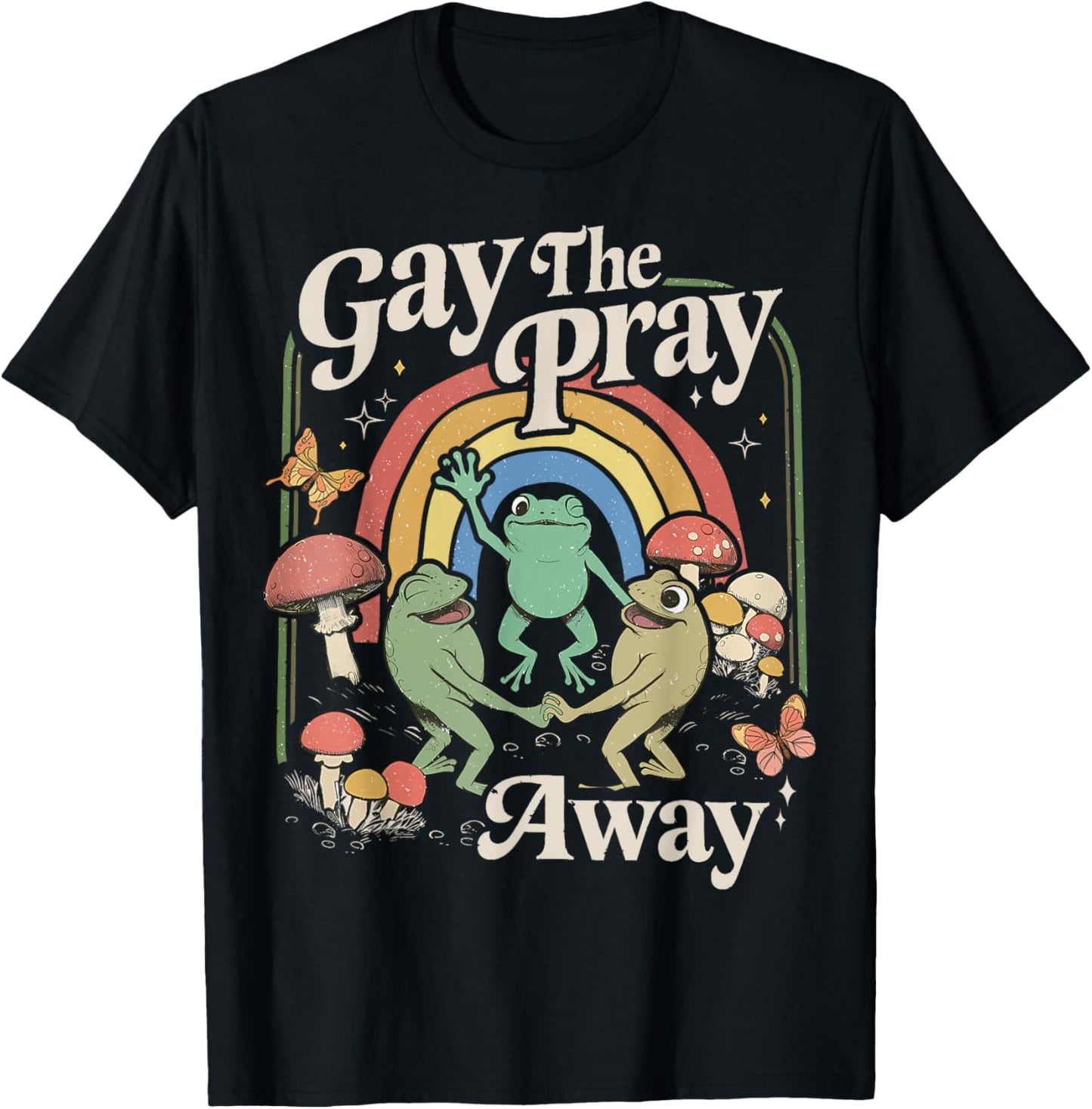 Gay The Pray Away Rainbow Funny Meme Frogs LGBT Pride LGBTQ T-Shirt