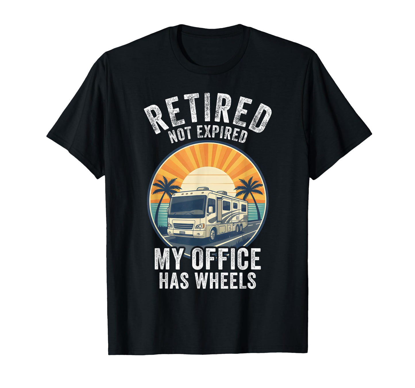 Retired Not Expired RV Camper Van Funny Travel Life T-Shirt