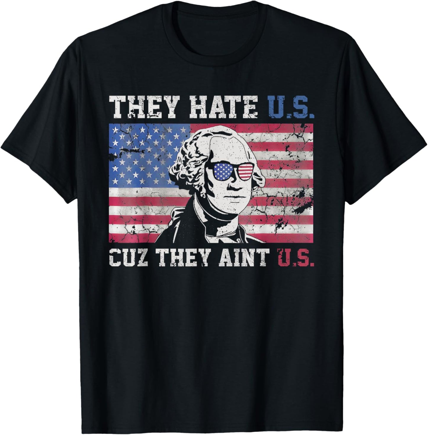 4th Of July They Hate US Cuz They Aint US Washington America T-Shirt