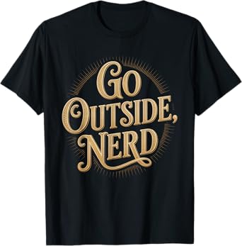 Go Outside Nerd Humorous Introvert Extrovert Humor Women Men T-Shirt