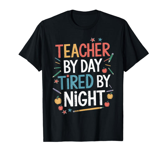 Teacher By Day Tired By Night Shirt Funny Teacher T-Shirt