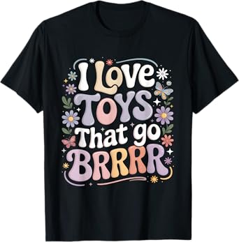 I Love Toys That Go Brrr Funny Adult Joke Sarcasm T-Shirt
