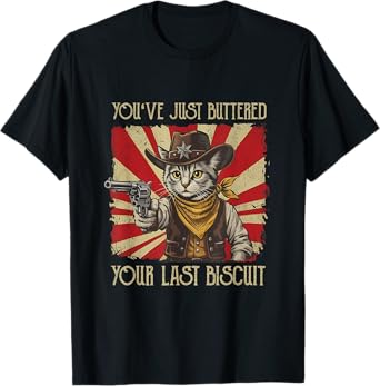 You've Just Buttered Your Last Biscuit Western Cowboy Cat T-Shirt