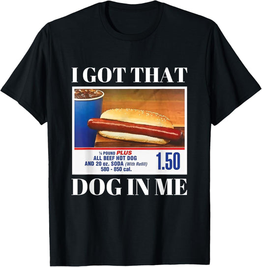 I Got That Dog In Me, Funny Hot Dog Men Women funny meme T-Shirt