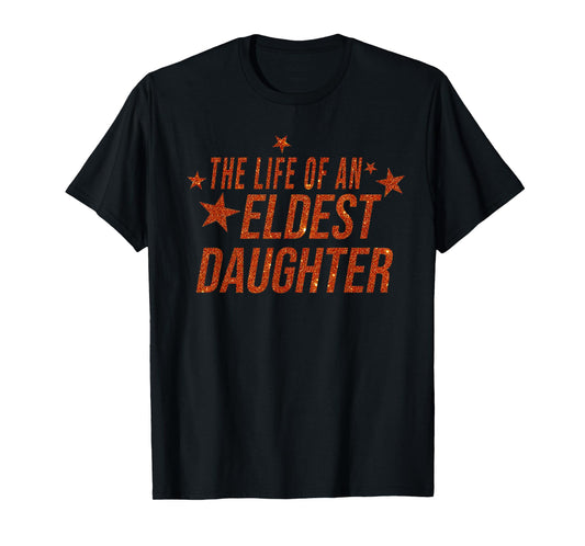 The Life of an Eldest Daughter T-Shirt