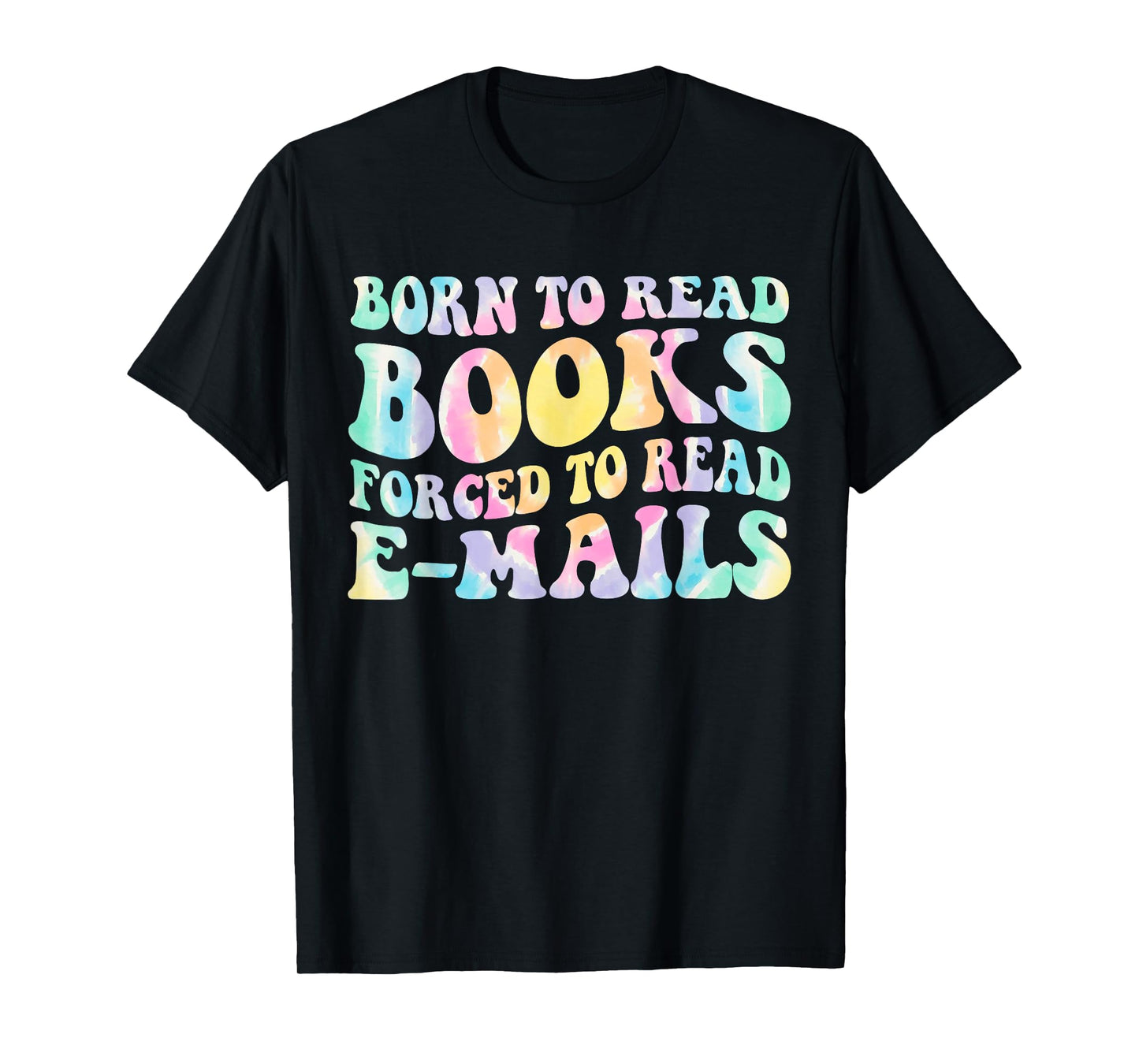 Born To Read Books Forced To Read Emails Book Funny Tie Dye T-Shirt