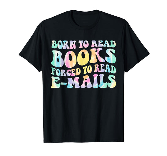 Born To Read Books Forced To Read Emails Book Funny Tie Dye T-Shirt