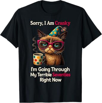 Sorry I'm Cranky I'm Going Through My Terrible 70's Right T-Shirt
