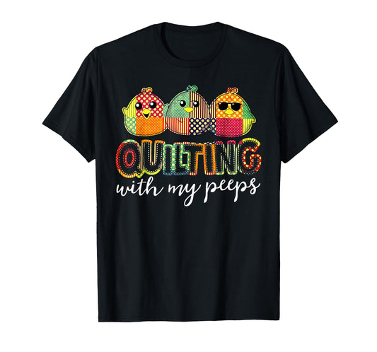 Quilting With My Peeps Funny Quilting T-Shirt