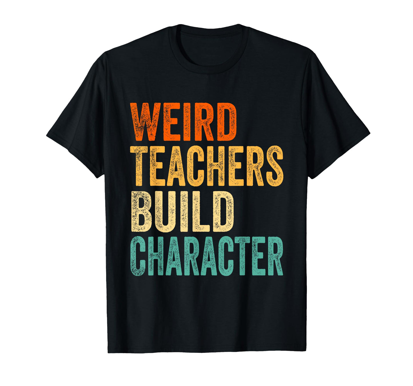 Vintage Funny Teacher Sayings Weird Teachers Build Character T-Shirt