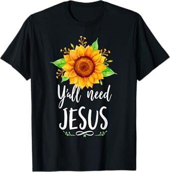 Y'all Need Jesus Christian Bible Verse Religion Sunflowers T-Shirt