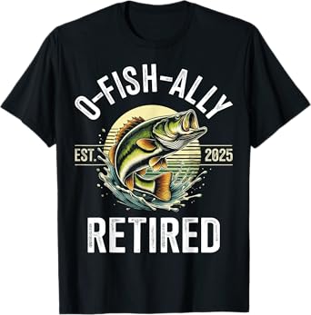 O-Fish-Ally Retired 2025 for fisherman fishing retirement T-Shirt