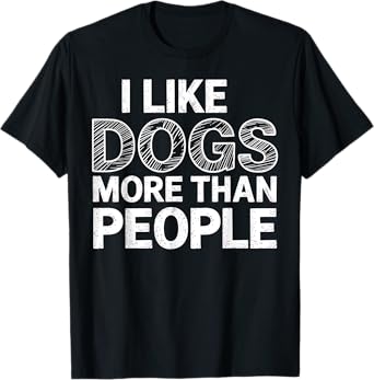 Dog Lover Design Like Dogs More Than People Funny Gift T-Shirt