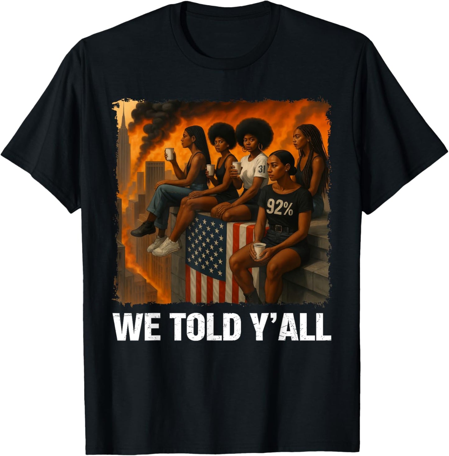 We Told Y'all 92% Black Women 92 Percent Black History Month T-shirt