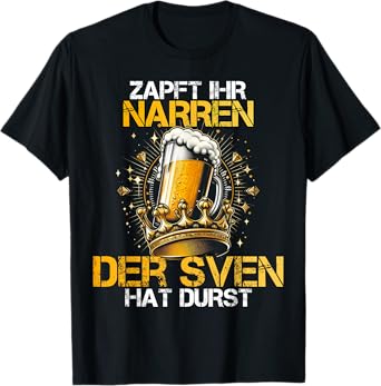 Zapft Ihr Narren Sven Hat Durst Beer Drinker Sven T-Shirt