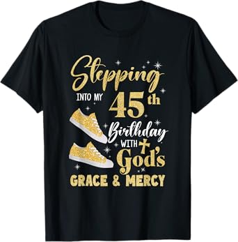 Stepping Into My 45Th Birthday With Gods Grace And Mercy T-Shirt