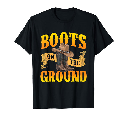 Boots On The Ground - Cowboy Western Cowpoke Rancher T-Shirt