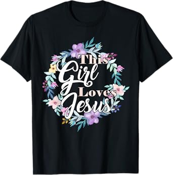 This Girl Loves Jesus Bible Verse Christian Faith Flowers T-Shirt