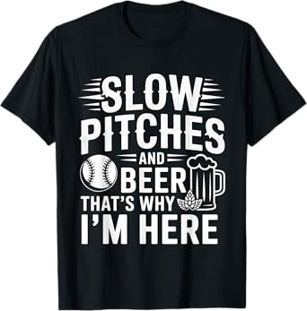 Slow Pitches and Beer That's Why I'm Here Baseball Fan - T-Shirt