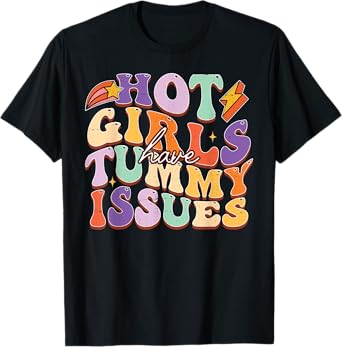 Hot Girls Have Tummy Issues Funny Digestive stomach problems T-Shirt
