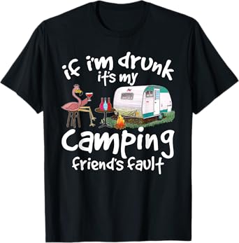 If I'm Drunk It's My Camping Friend's Fault Funny Flamingo T-Shirt