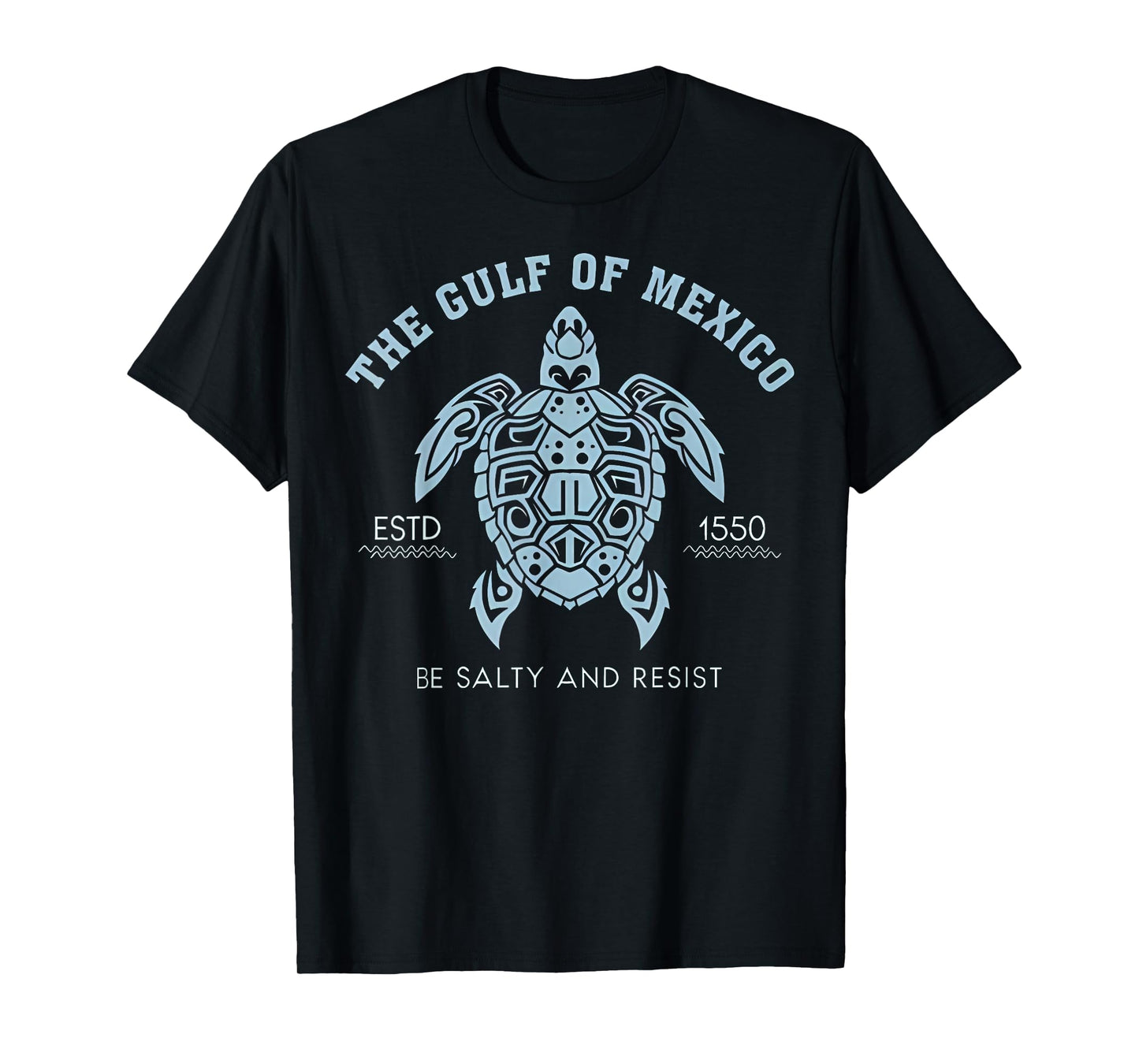 Gulf of Mexico Estd 1550 Turtle BE SALTY AND RESIST T-Shirt
