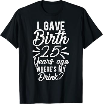 25th Birthday Mom of 25 Year Old Son Daughter Birthday T-Shirt