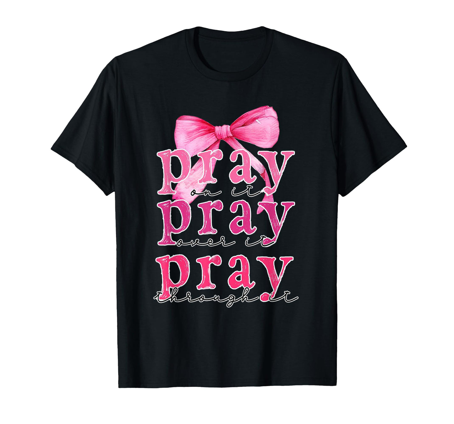 Pray On It Pray Over It Pray Through It Christian Pink Bow T-Shirt