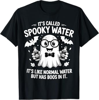 It's Called Spooky Water It's Like Normal Water But Has Boos T-Shirt
