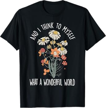 And I Think To Myself What A Wonderful World Boho Floral T-Shirt