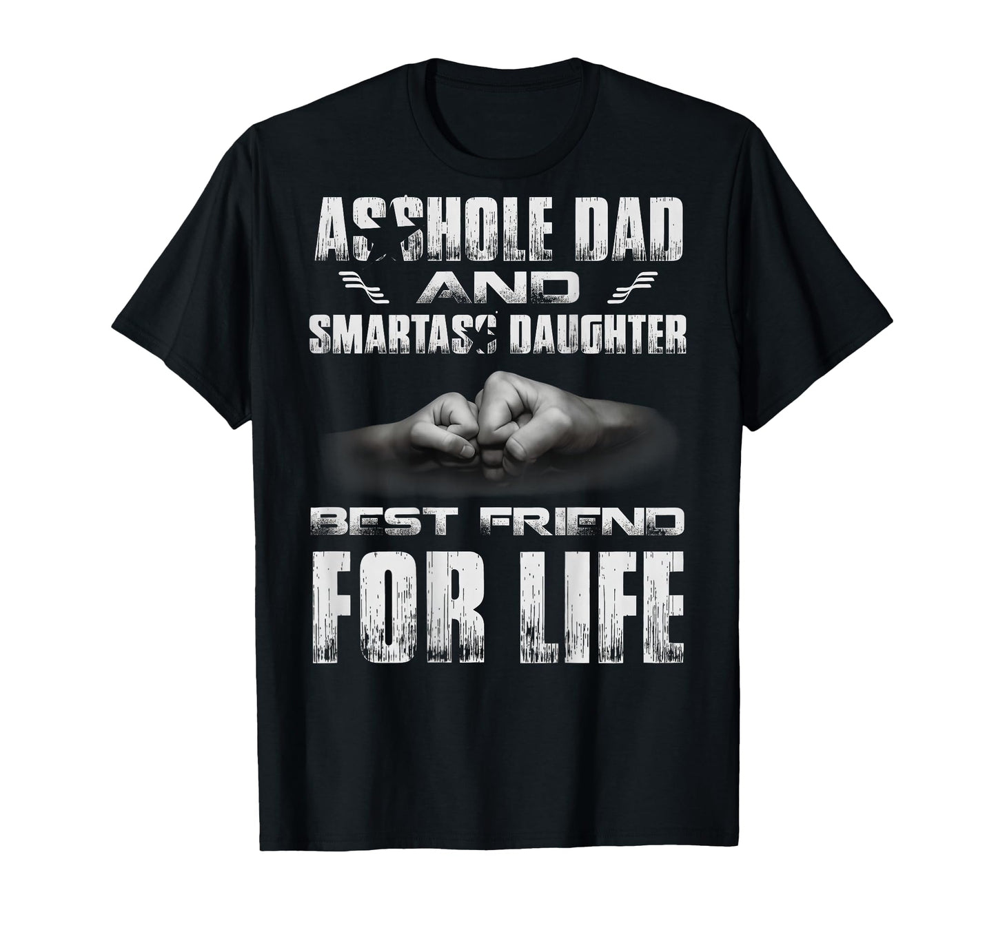 (ON Back) Asshole Dad and Smartass Daughter Best Friend for T-Shirt