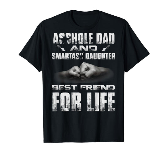 (ON Back) Asshole Dad and Smartass Daughter Best Friend for T-Shirt