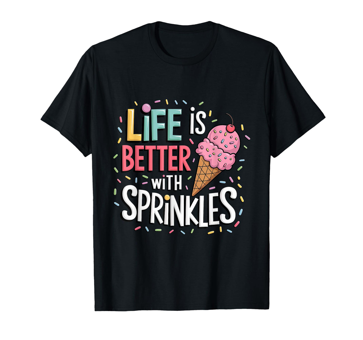 Life is Better with Sprinkles Sweet Ice Cream Lover Summer T-Shirt